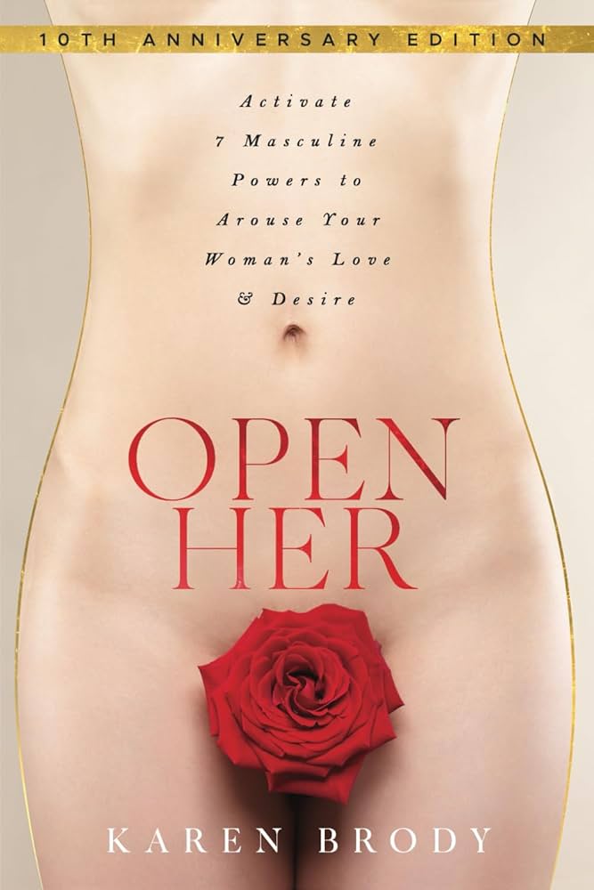 Open Her: Activate 7 Masculine Powers to Arouse Your Woman's Love & Desire